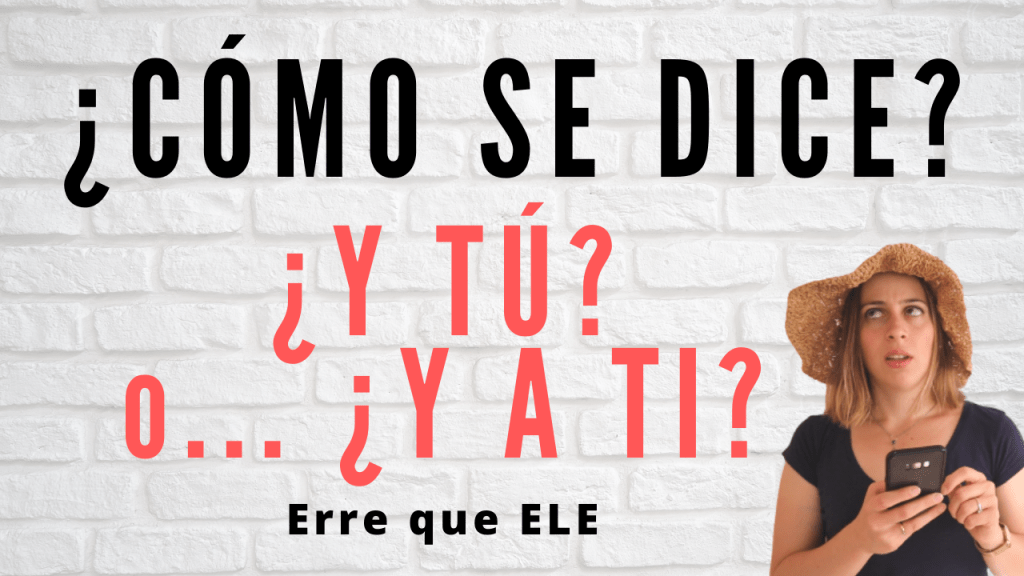 Cómo se dice y tú o y a ti